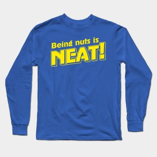 Being Nuts is Neat (2) Long Sleeve T-Shirt